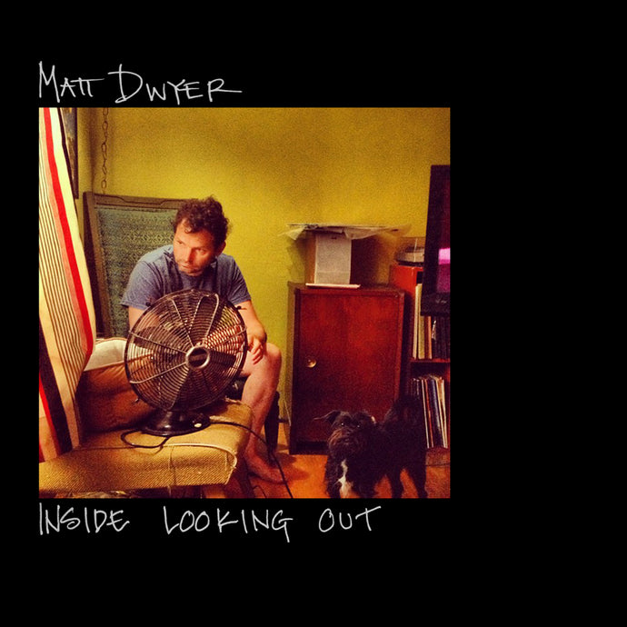 Matt Dwyer - Inside Looking Out