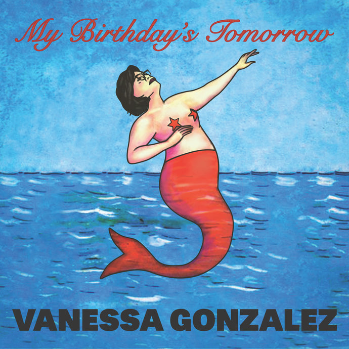 Vanessa Gonzalez - My Birthday's Tomorrow